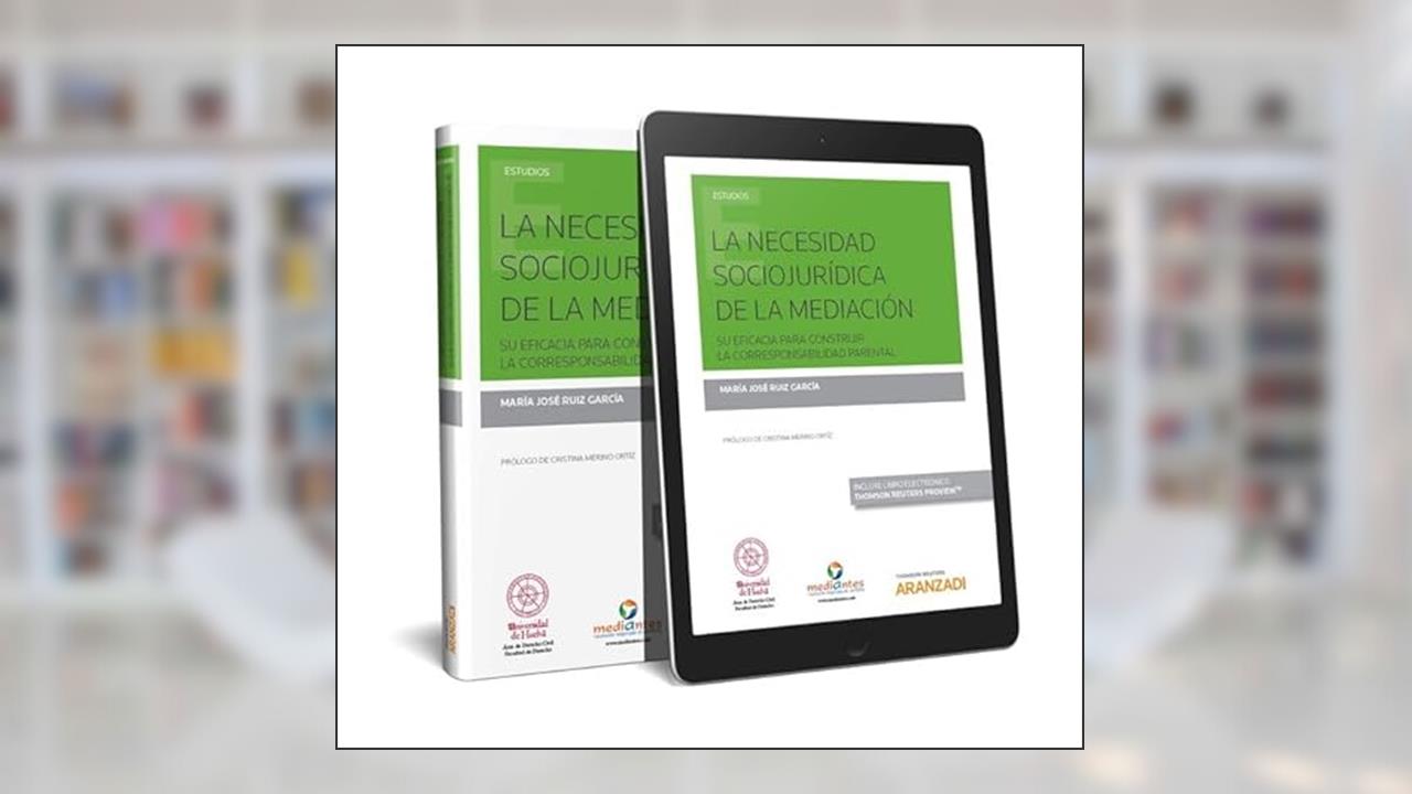 La necesidad sociojurídica de la mediación (Papel + e-book): Su eficacia para construir la corresponsabilidad parental, do autor María José Ruiz García