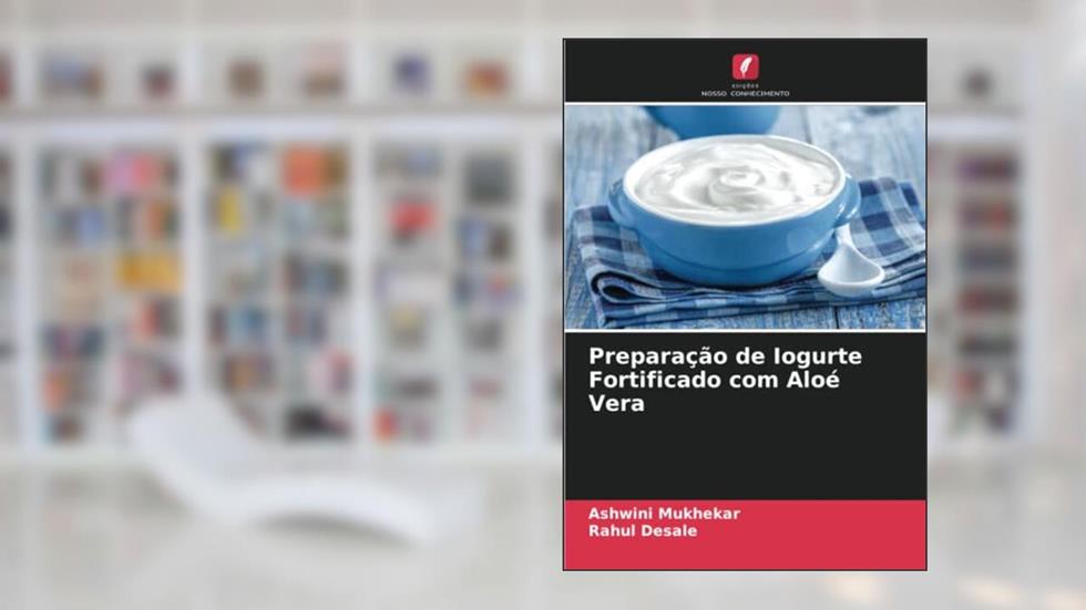 Preparação de Iogurte Fortificado com Aloé Vera, do autor Ashwini Mukhekar; Rahul Desale