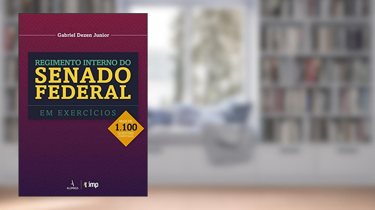 Regimento Interno do Senado Federal em Exercícios. Mais de 1.100 Questões Comentadas, do autor Gabriel Dezen Junior