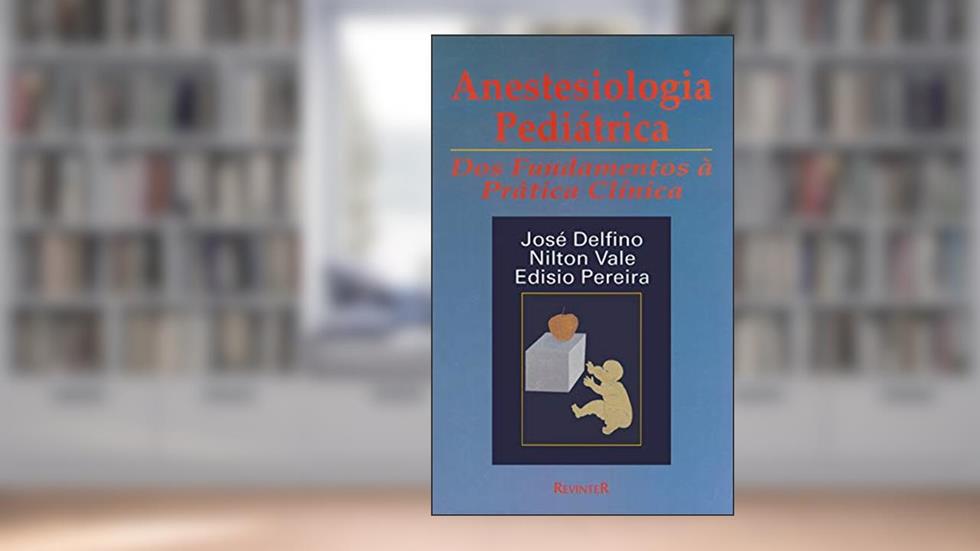 Anestesiologia Pediátrica, do autor José Delfino; Nilton Vale; Edisio Pereira