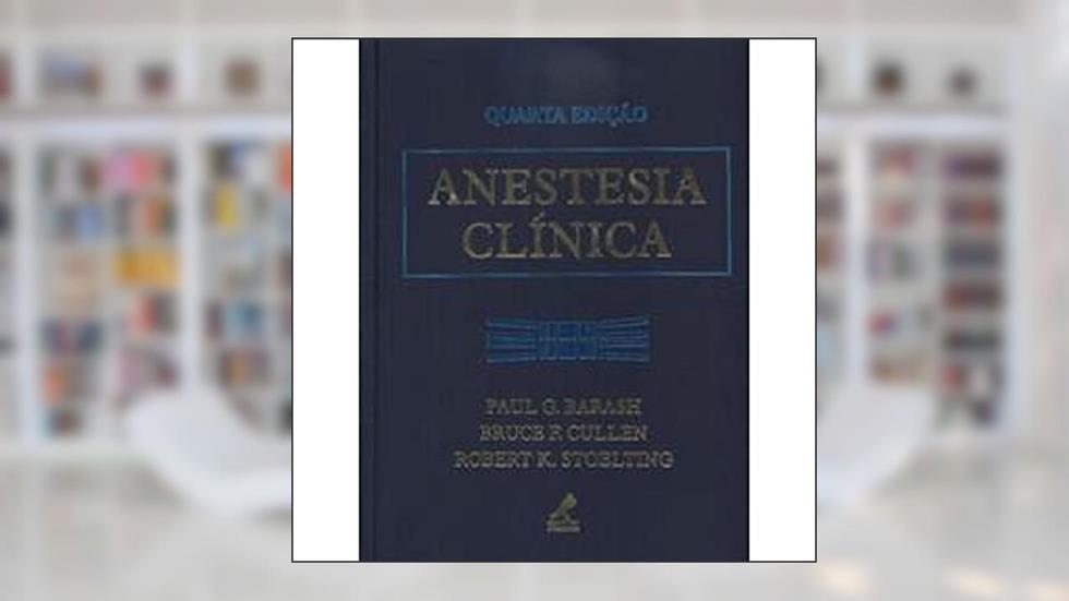 Anestesia clínica, do autor Paul G. Barash; Bruce F. Cullen; Robert K. Stoelting