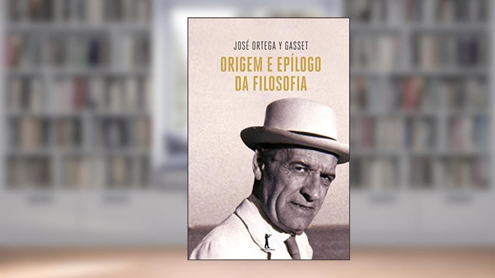 Origem e Epílogo da Filosofia, do autor José Ortega y Gasset