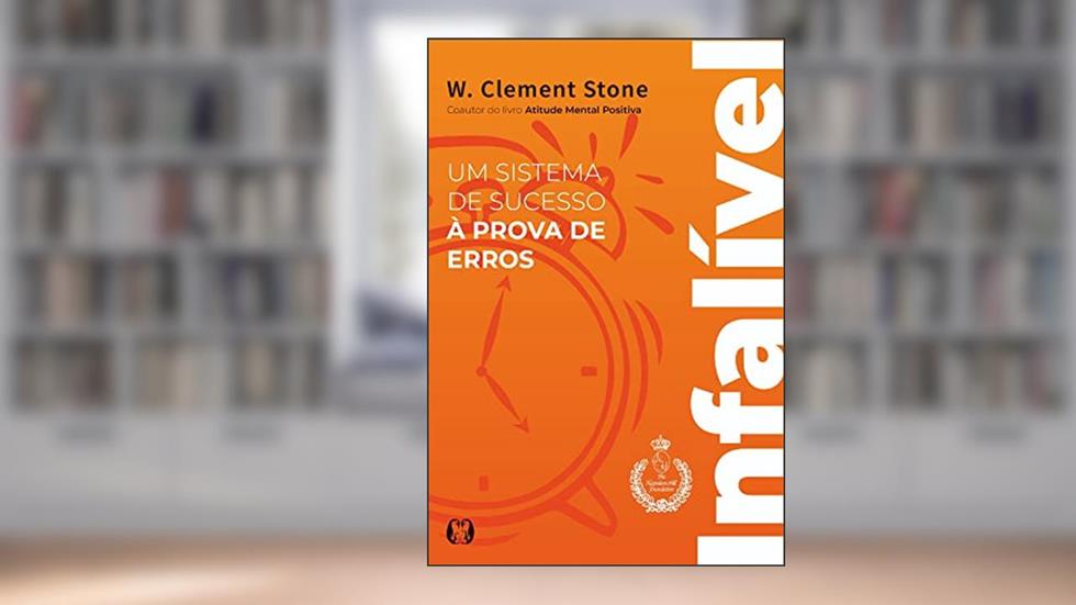 Infalível: Um sistema de sucesso à prova de erros, do autor Clement W. Stone