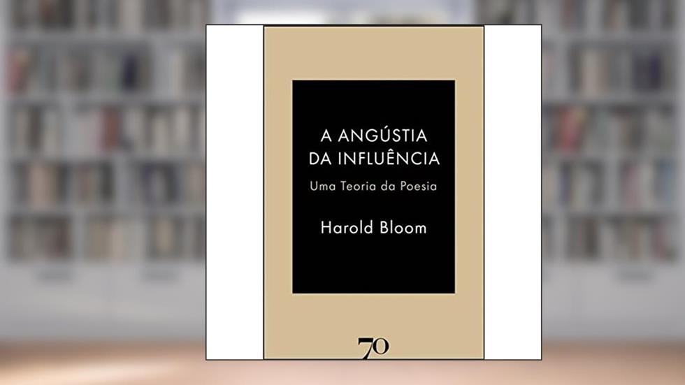 A Angústia da Influência: uma Teoria da Poesia, do autor Harold Bloom
