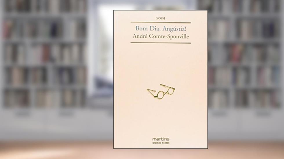 Bom dia, angústia!, do autor André Comte-Sponville