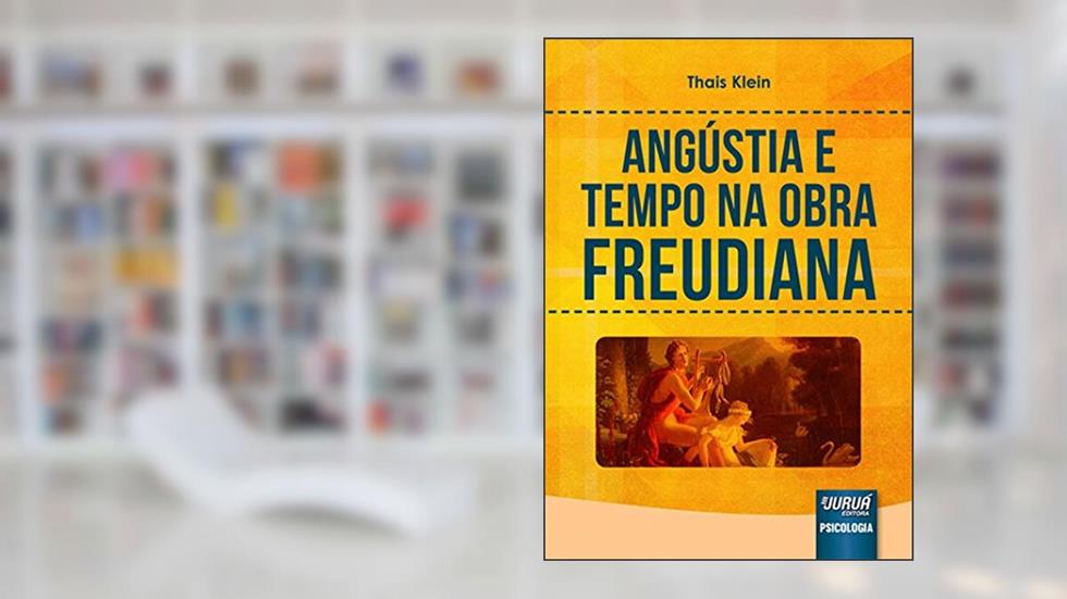 Angústia e Tempo na Obra Freudiana, do autor Thais Klein