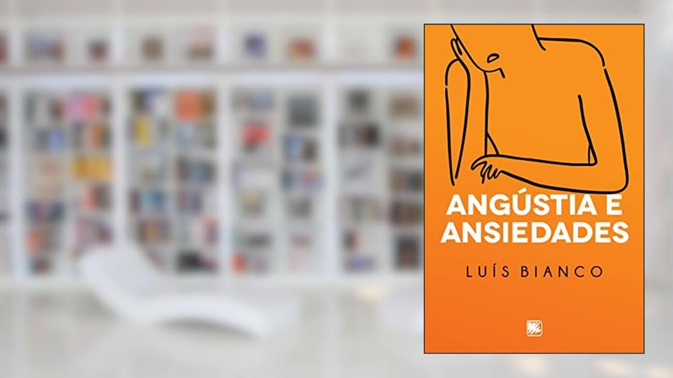 Angústia e Ansiedades, do autor Luís Bianco
