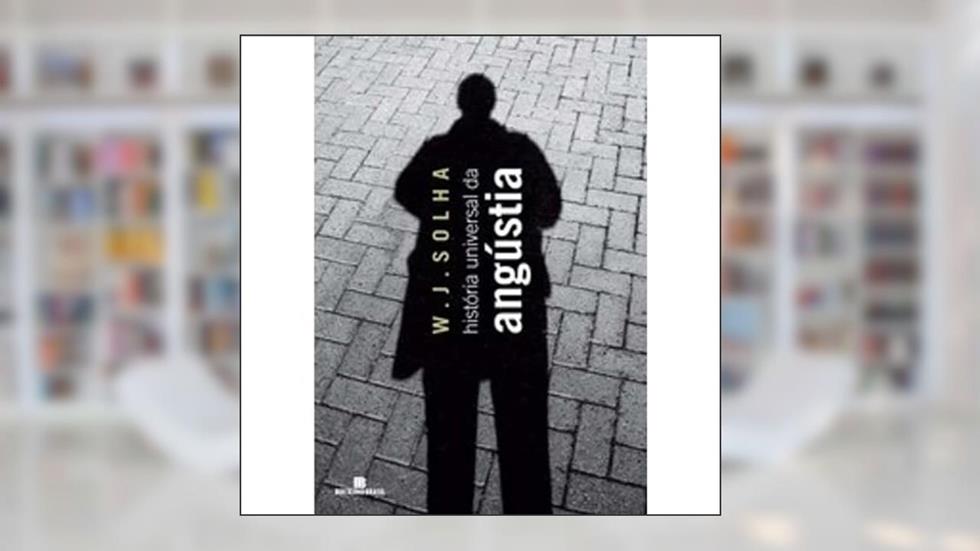 História Universal da Angústia, do autor W. J. Solha