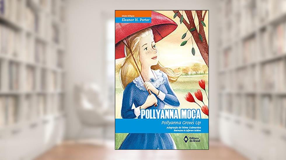 Pollyanna moça: Pollyanna grows up, do autor Eleanor H. Porter