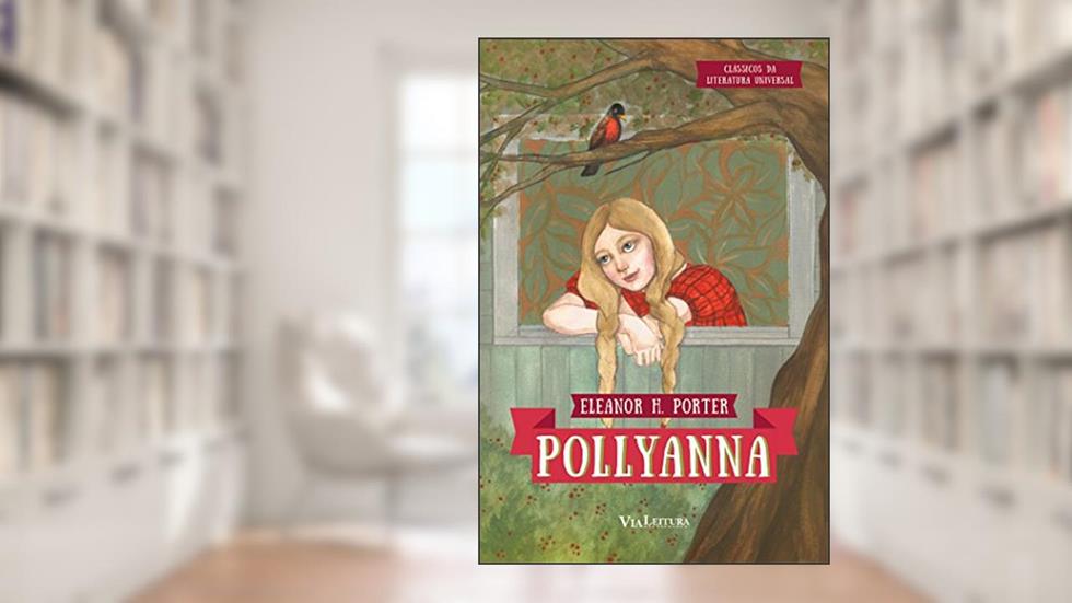 Pollyanna: Coleção Clássicos da Literatura Universal, do autor Eleanor H. Porter