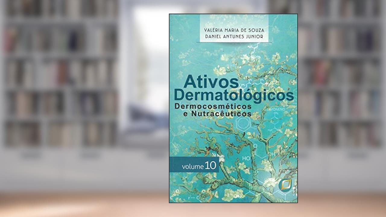 Ativos Dermatológicos - Volume 10: Dermocosméticos e nutracêuticos, do autor Valéria M. Souza; Daniel Antunes Jr