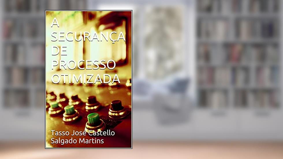 A SEGURANÇA DE PROCESSO OTIMIZADA, do autor Tasso José Castello Salgado Martins