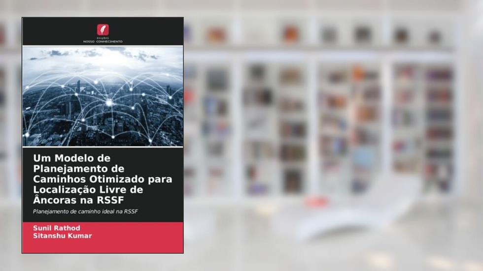 Um Modelo de Planejamento de Caminhos Otimizado para Localização Livre de Âncoras na RSSF: Planejamento de caminho ideal na RSSF, do autor Sunil Rathod; Sitanshu Kumar