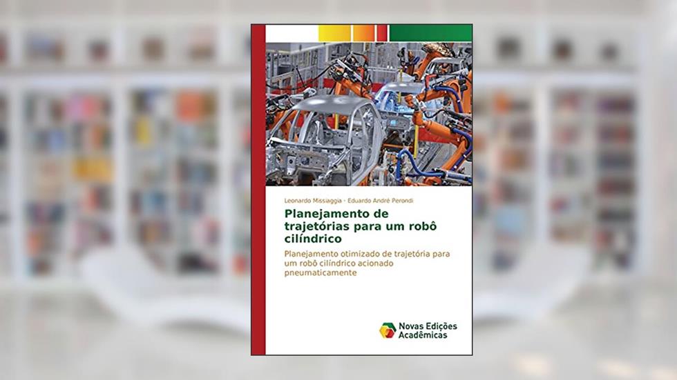 Planejamento de Trajetorias Para Um Robo Cilindrico: Planejamento otimizado de trajetória para um robô cilíndrico acionado pneumaticamente, do autor Missiaggia Leonardo; Perondi Eduardo Andre