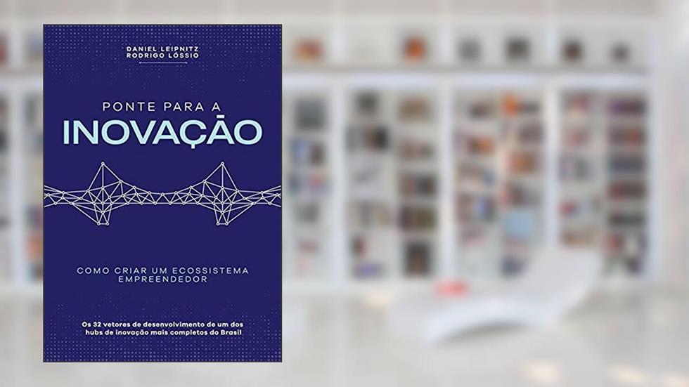 Ponte Para A Inovação, do autor Daniel Leipnitz E Rodrigo Lóssio