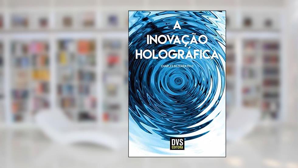 A Inovação Holográfica, do autor Charles Bezerra