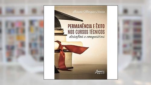 Capa de Permanência e êxito nos cursos técnicos: desafios e conquistas, do autor Izanete Marques Souza