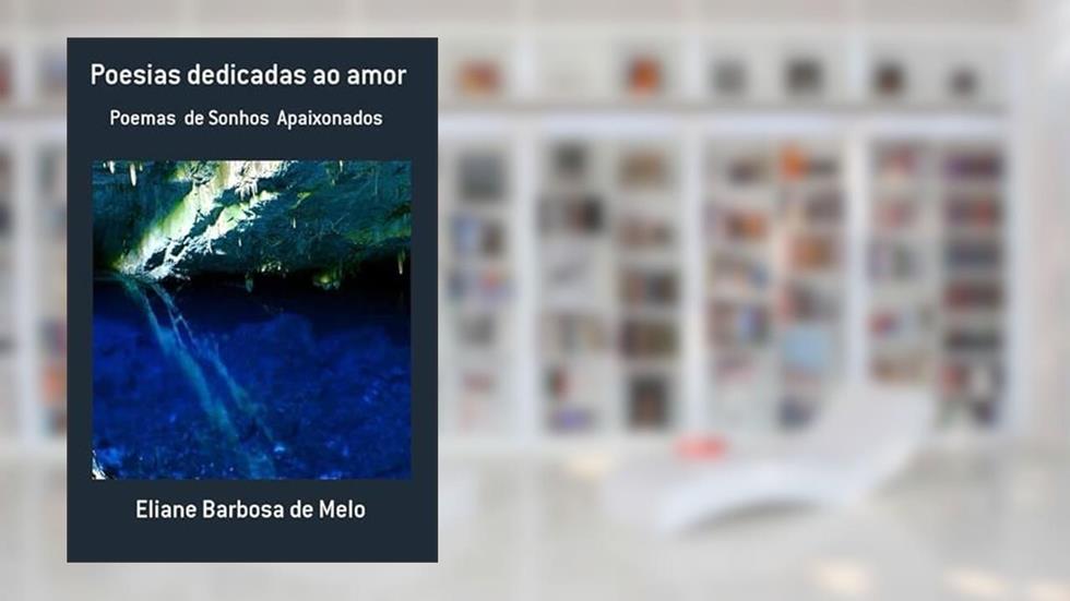 Poesias Dedicadas ao Amor, do autor Eliane Barbosa De Melo