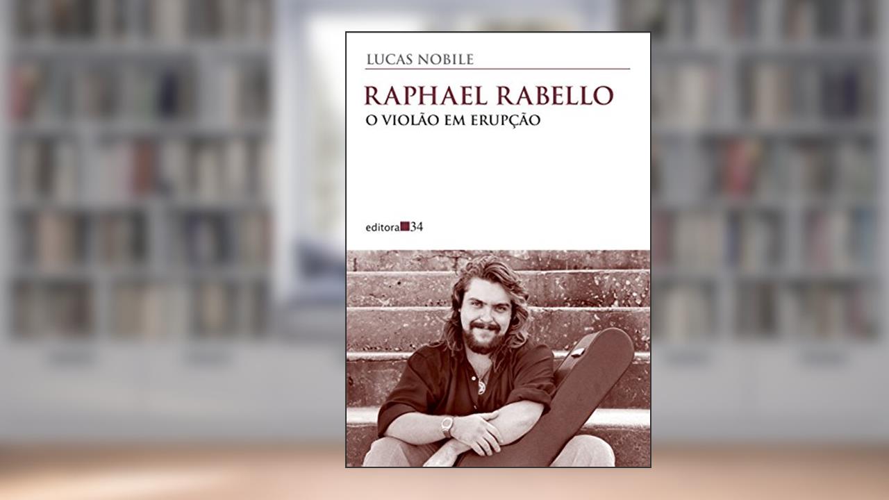 Raphael Rabello: o violão em erupção, do autor Lucas Nobile