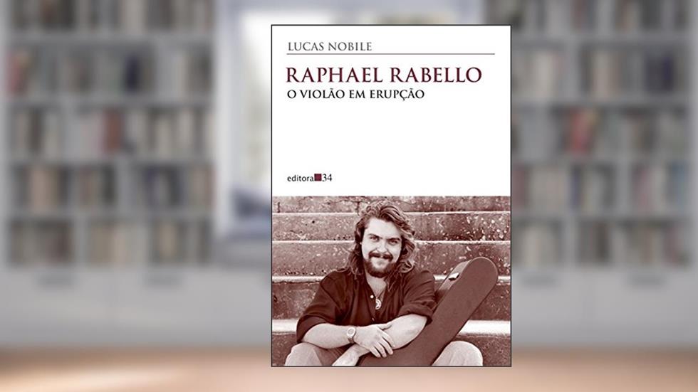 Raphael Rabello: o violão em erupção, do autor Lucas Nobile