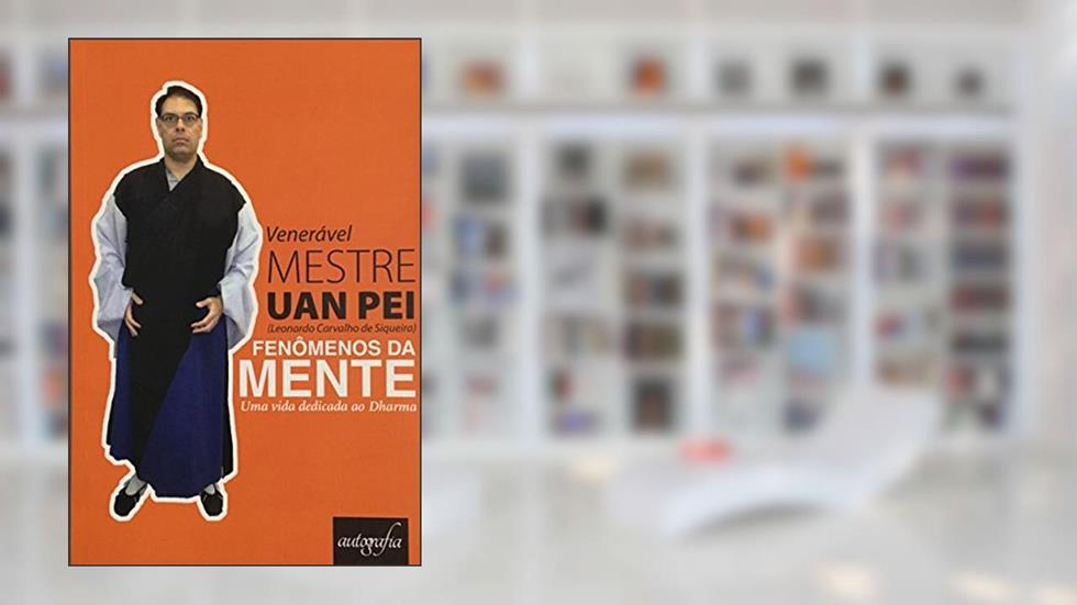 Fenômenos da Mente. Uma Vida Dedicada ao Darma, do autor Leonardo Carvalho de Siqueira