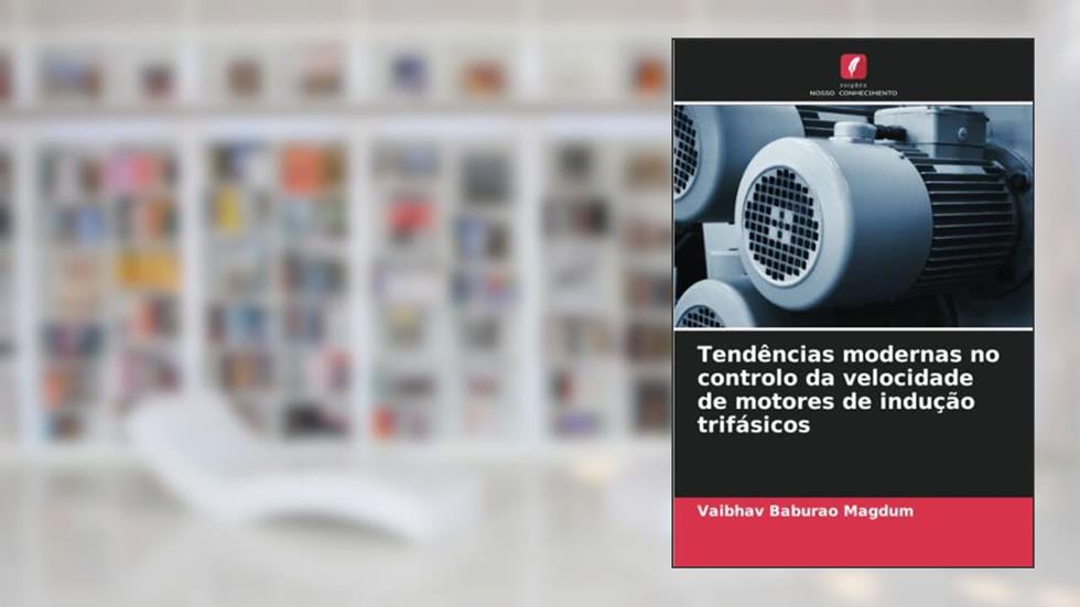Tendências modernas no controlo da velocidade de motores de indução trifásicos, do autor Vaibhav Baburao Magdum