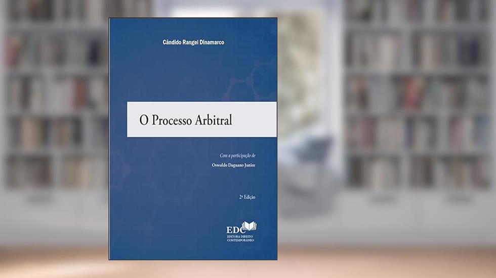O PROCESSO ARBITRAL, do autor CANDIDO RANGEL DINAMARCO