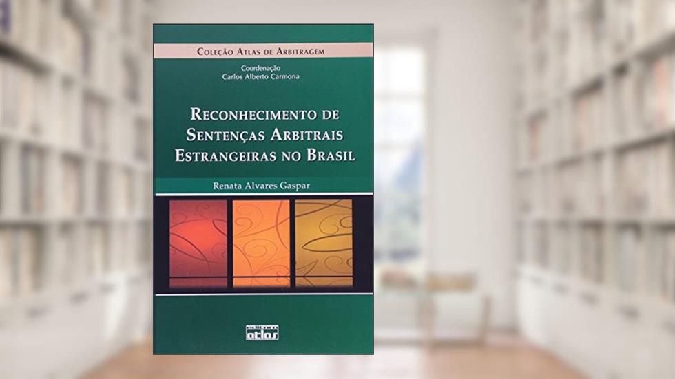 Reconhecimento de Sentenças Arbitrais Estrangeiras no Brasil, do autor Renata Alvares Gaspar