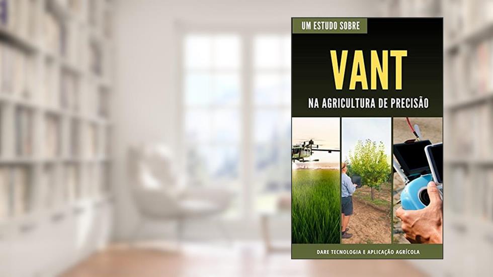 VANT (Veículo Aéreo Não Tripulado | Na agricultura de precisão, do autor DARE AGRO