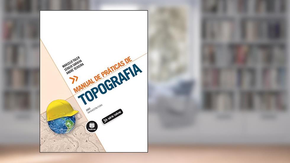 Manual de Práticas de Topografia (Tekne), do autor Marcelo O. Tuler; Sérgio L. Saraiva; André C. Teixeira