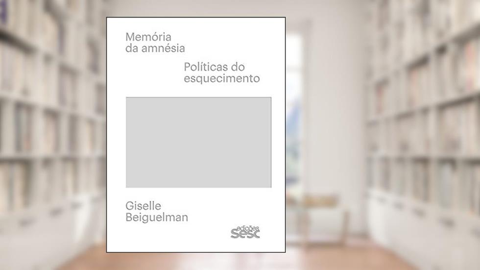 Memória da amnésia: Políticas do esquecimento, do autor Giselle Beiguelman
