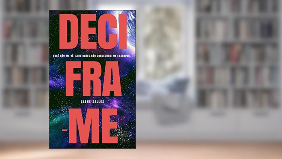 DECIFRA-ME: Você não me vê, seus olhos não conseguem me enxergar, do autor Clene Salles
