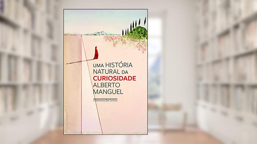 Uma história natural da curiosidade, do autor Alberto Manguel