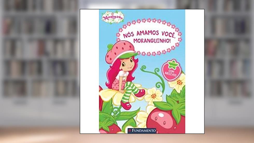 Moranguinho. Nos Amamos Você, Moranguinho!, do autor Sierra Harimann