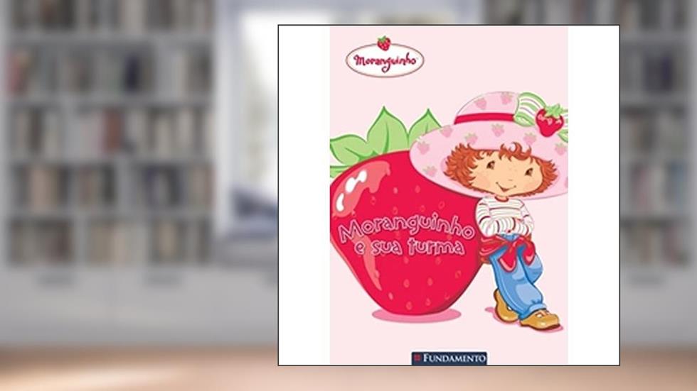 Moranguinho E Sua Turma, do autor Justine Fontes