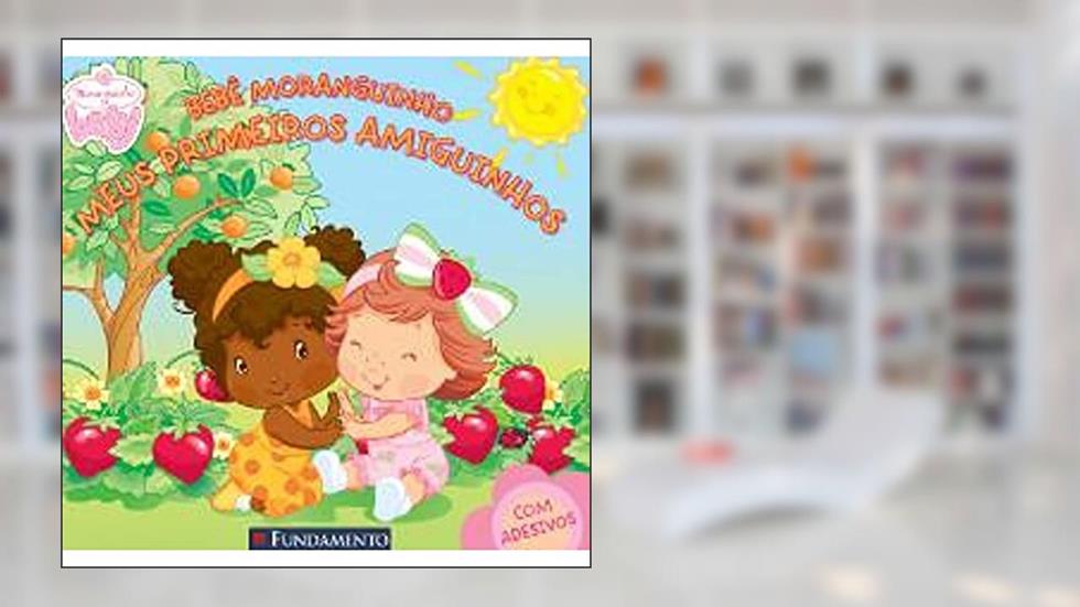Bebe Moranguinho. Meus Primeiros Amiguinhos, do autor Vários Autores