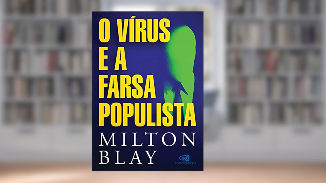O vírus e a farsa populista, do autor Milton Blay
