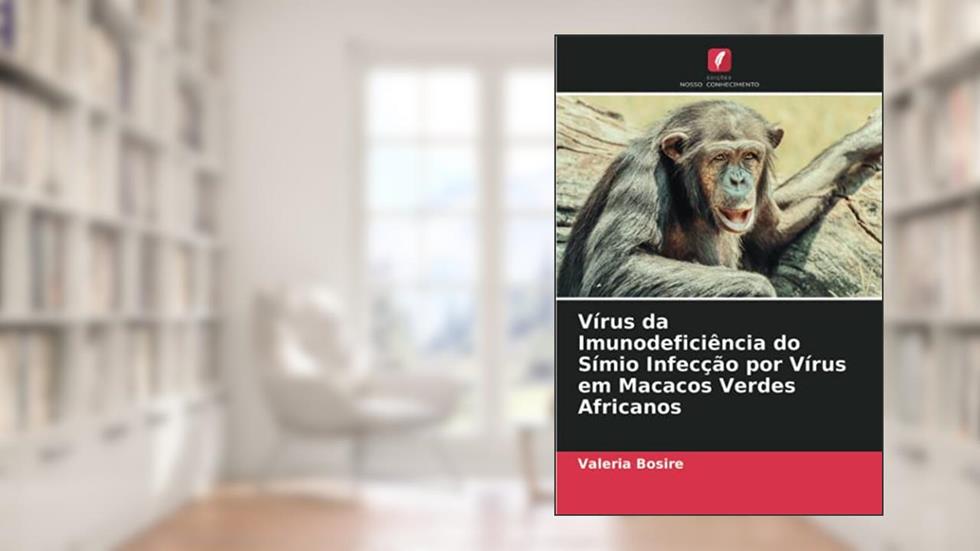 Vírus da Imunodeficiência do Símio Infecção por Vírus em Macacos Verdes Africanos, do autor Valeria Bosire