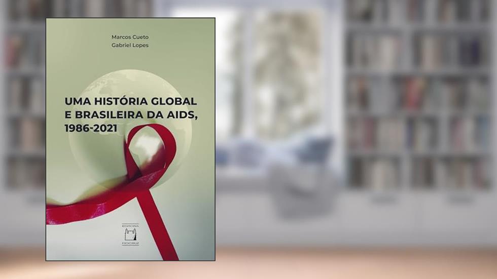 Uma História Global e Brasileira da Aids, 1986-2021, do autor Marcos Cueto; Gabriel Lopes