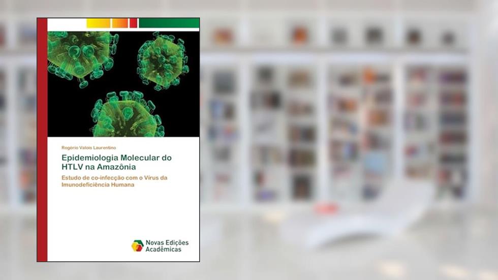 Epidemiologia Molecular do HTLV na Amazônia: Estudo de co-infecção com o Vírus da Imunodeficiência Humana, do autor Rogério Valois Laurentino