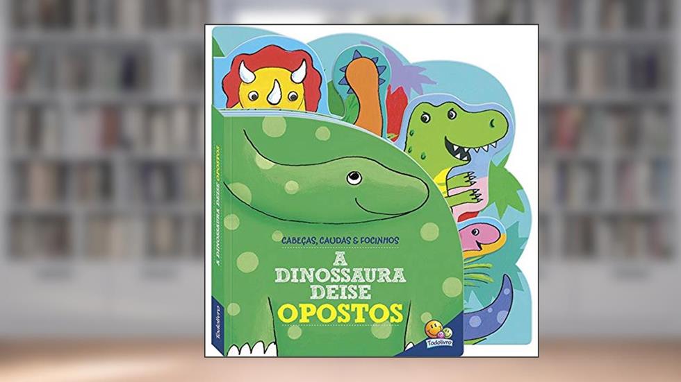Cabeças, Caudas e Focinhos: A Dinossaura Deise - Opostos, do autor BOOKWORKS
