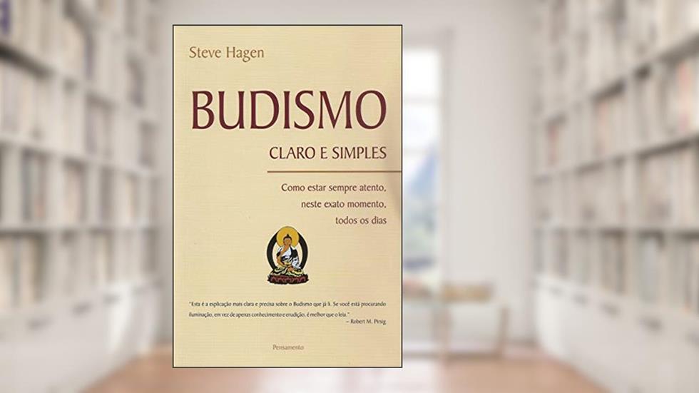 Budismo Claro e Simples: Como Estar Sempre Atento, Neste Exato Momento, Todos os Dias, do autor Steve Hagen