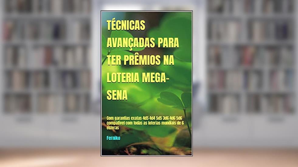 TÉCNICAS AVANÇADAS PARA TER PRÊMIOS NA LOTERIA MEGA-SENA: Com garantias exatas 4d5 4d4 5d5 3d6 4d6 5d6 compatível com todas as loterias mundiais de 6 esferas, do autor Ferniko