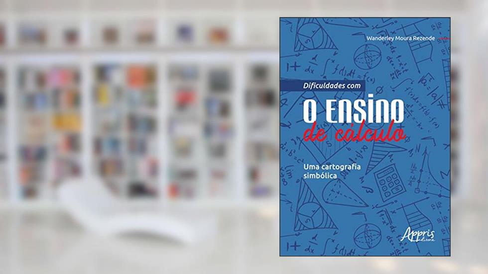 Dificuldades com o ensino de cálculo: uma cartografia simbólica, do autor Wanderley Moura Rezende
