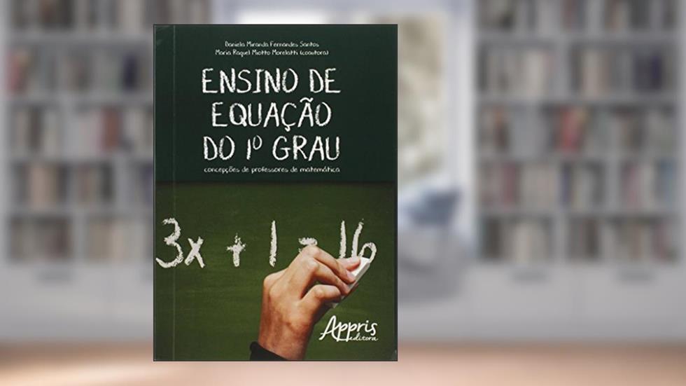 Ensino de equação do 1º grau: concepções de professores de matemática, do autor Daniela Miranda Fernandes Santos; Maria Raquel Miotto Morelatti