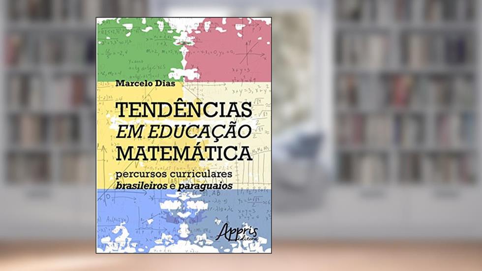 Tendências em educação matemática: percursos curriculares brasileiros e paraguaios, do autor Marcelo Dias