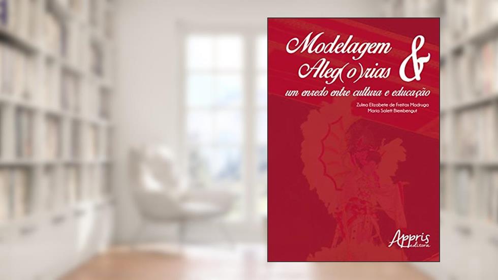 Modelagem & aleg(o)rias: um enredo entre cultura e educação, do autor Zulma Elizabete de Freitas Madruga; Maria Salett Biembengut