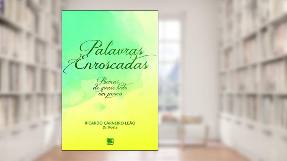 Palavras Enroscadas: Poemas... de Quase Tudo um Pouco, do autor Ricardo Carneiro Leão (Dr. Poeta) Poeta)