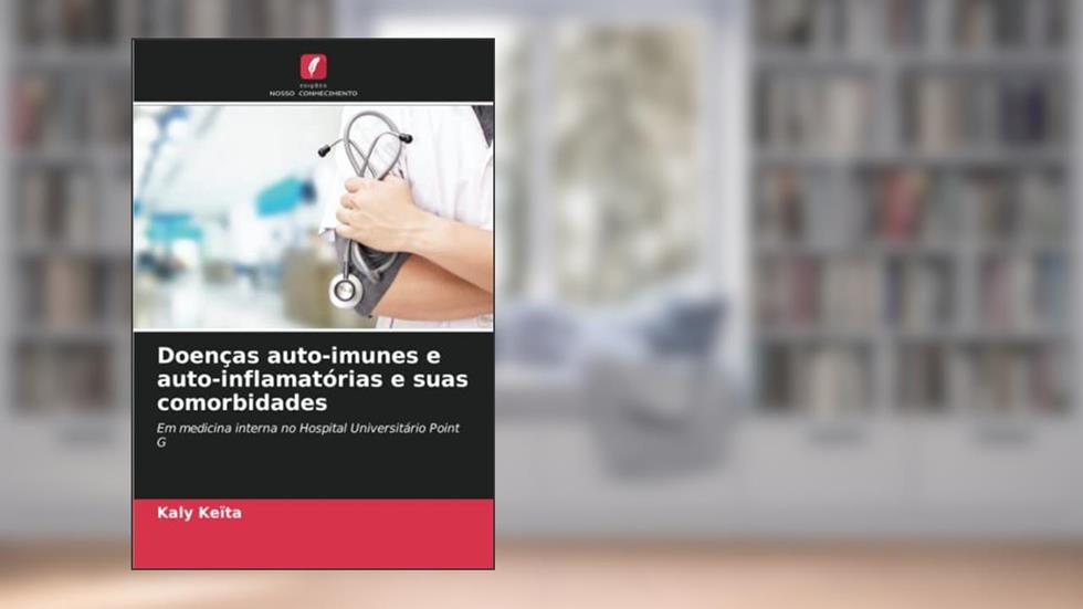 Doenças auto-imunes e auto-inflamatórias e suas comorbidades: Em medicina interna no Hospital Universitário Point G, do autor Kaly Keïta