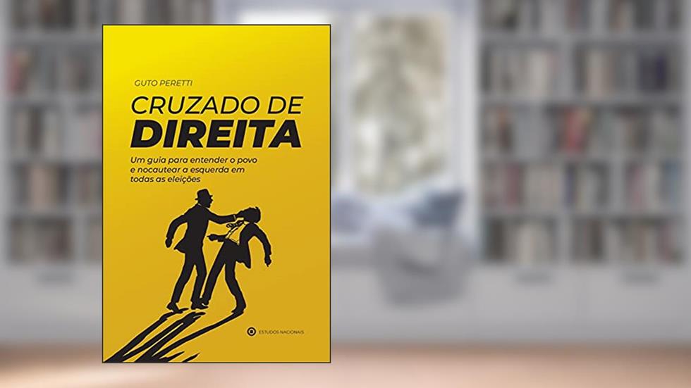 Cruzado De Direita - Um Guia Para Entender O Povo E Nocautear A Esquerda Em Todas As Eleições, do autor Guto Peretti